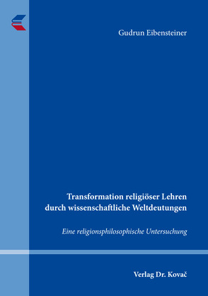 Transformation religiöser Lehren durch wissenschaftliche Weltdeutungen von Eibensteiner,  Gudrun