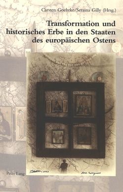 Transformation und historisches Erbe in den Staaten des europäischen Ostens von Gilly,  Seraina, Goehrke,  Carsten