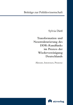 Transformation und Neustrukturierung des DDR-Rundfunks im Prozess der Wiedervereinigung Deutschlands von Dietl,  Sylvia