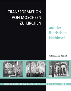 Transformation von Moscheen zu Kirchen auf der iberischen Halbinsel von Arera-Rütenik,  Tobias