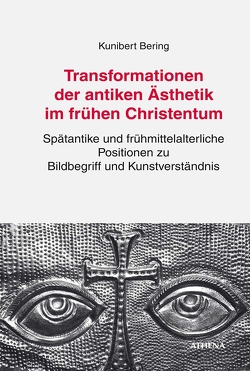 Transformationen der antiken Ästhetik im frühen Christentum von Bering,  Kunibert