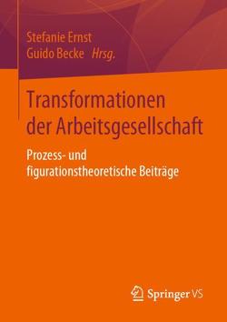 Transformationen der Arbeitsgesellschaft von Becke,  Guido, Ernst,  Stefanie