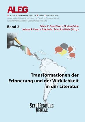 Transformationen der Erinnerung und der Wirklichkeit in der Literatur von Díaz Pérez,  Olivia C., Gräfe,  Florian, Perez,  Juliana, Schmidt-Welle,  Friedhelm