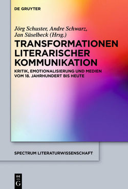 Transformationen literarischer Kommunikation von Schuster,  Jörg, Schwarz,  André, Süselbeck,  Jan