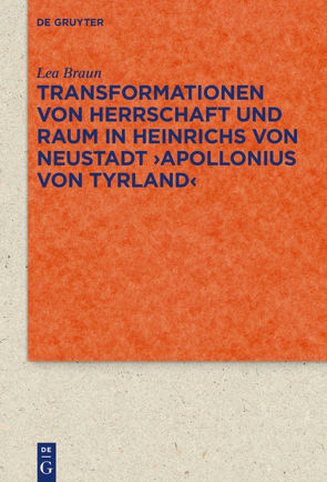Transformationen von Herrschaft und Raum in Heinrichs von Neustadt ›Apollonius von Tyrland‹ von Braun,  Lea
