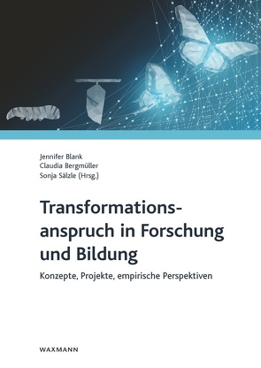 Transformationsanspruch in Forschung und Bildung von Bergmüller,  Claudia, Blank,  Jennifer, Sälzle,  Sonja