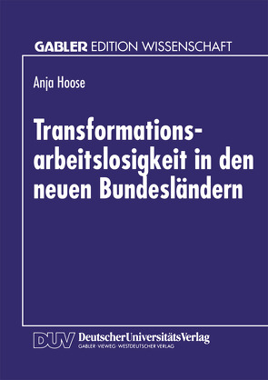 Transformationsarbeitslosigkeit in den neuen Bundesländern von Hoose,  Anja