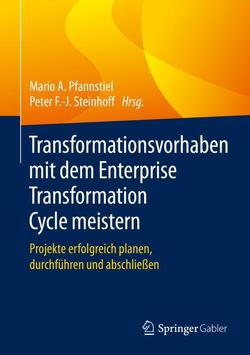 Transformationsvorhaben mit dem Enterprise Transformation Cycle meistern von Pfannstiel,  Mario A., Steinhoff,  Peter F.-J.