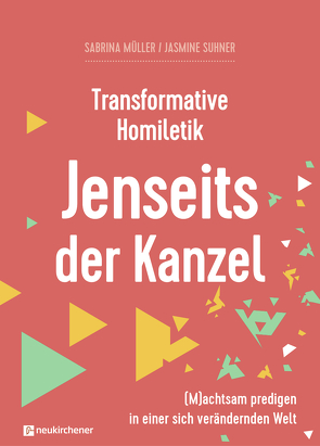 Transformative Homiletik – Jenseits der Kanzel von Bils,  Sandra, Dietz,  Thorsten, Faix,  Tobias, Künkler,  Tobias, Müller ,  Sabrina, Suhner,  Jasmine