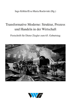 Transformative Moderne: Struktur, Prozess und Handeln in der Wirtschaft von Koehler,  Ingo, Roelevink,  Eva-Maria