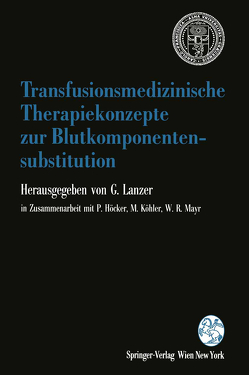 Transfusionsmedizinische Therapiekonzepte zur Blutkomponentensubstitution von Höcker,  P., Köhler,  M, Lanzer,  Gerhard, Mayr,  W.R.