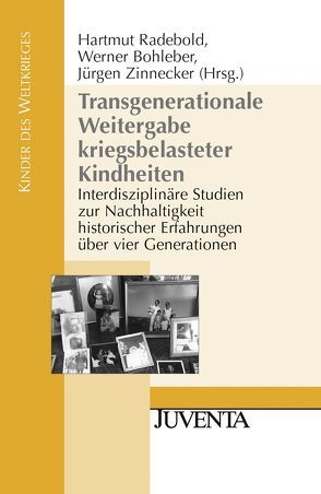 Transgenerationale Weitergabe kriegsbelasteter Kindheiten von Bohleber,  Werner, Radebold,  Hartmut, Zinnecker,  Jürgen