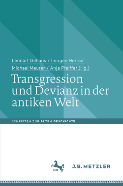 Transgression und Devianz in der antiken Welt von Gilhaus,  Lennart, Herrad,  Imogen, Meurer,  Michael, Pfeiffer,  Anja