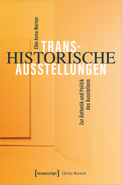 Transhistorische Ausstellungen von Werner,  Elke Anna