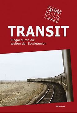 Transit-Illegal durch die Weiten der Sowjetunion von Kuhbandner,  Jörg, Oelker,  Jan