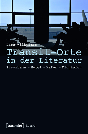 Transit-Orte in der Literatur von Wilhelmer,  Lars