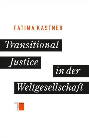 Transitional Justice in der Weltgesellschaft von Kastner,  Fatima