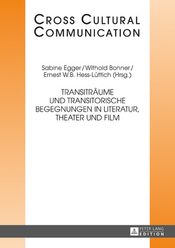 Transiträume und transitorische Begegnungen in Literatur, Theater und Film von Bonner,  Withold, Egger,  Sabine, Hess-Lüttich,  E.W.B.