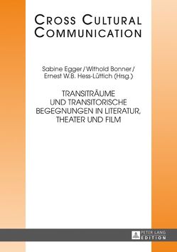 Transiträume und transitorische Begegnungen in Literatur, Theater und Film von Bonner,  Withold, Egger,  Sabine, Hess-Lüttich,  E.W.B.