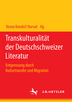 Transkulturalität der Deutschschweizer Literatur von Kondric Horvat,  Vesna