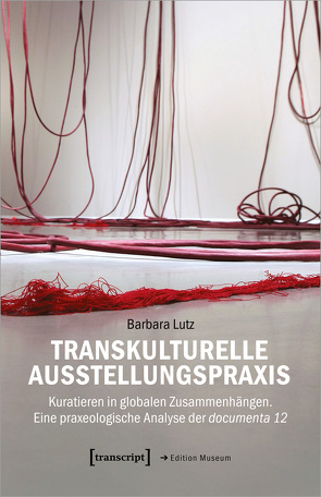 Transkulturelle Ausstellungspraxis von Lutz,  Barbara