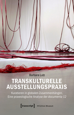 Transkulturelle Ausstellungspraxis von Lutz,  Barbara