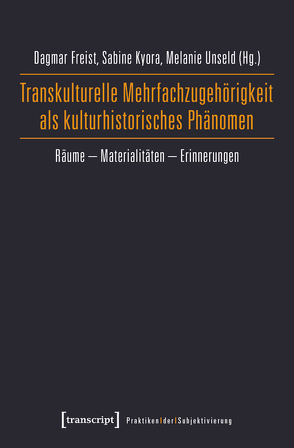 Transkulturelle Mehrfachzugehörigkeit als kulturhistorisches Phänomen von Freist,  Dagmar, Kyora,  Sabine, Unseld,  Melanie