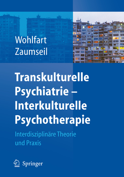 Transkulturelle Psychiatrie – Interkulturelle Psychotherapie von Wohlfart,  Ernestine, Zaumseil,  Manfred