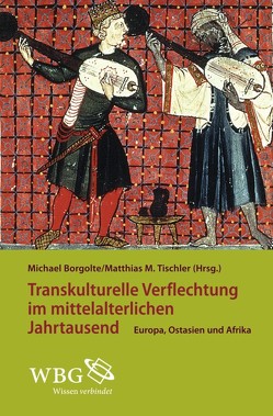 Transkulturelle Verflechtungen im mittelalterlichen Jahrtausend von Borgolte,  Michael, Tischler,  Matthias M.