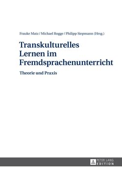 Transkulturelles Lernen im Fremdsprachenunterricht von Matz,  Frauke, Rogge,  Michael, Siepmann,  Philipp