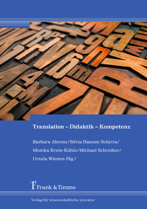 Translation – Didaktik – Kompetenz von Ahrens,  Barbara, Hansen-Schirra,  Silvia, Krein-Kühle,  Monika, Schreiber,  Michael, Wienen,  Ursula