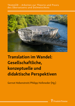 Translation im Wandel: Gesellschaftliche, konzeptuelle und didaktische Perspektiven von Hebenstreit,  Gernot, Hofeneder,  Philipp