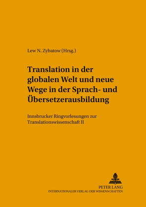 Translation in der globalen Welt und neue Wege in der Sprach- und Übersetzerausbildung von Zybatow,  Lew