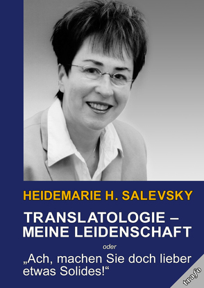 Translatologie – meine Leidenschaft von Salevsky,  Heidemarie H.