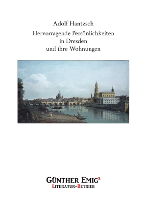 Hervorragende Persönlichkeiten in Dresden und ihre Wohnungen von Hantzsch,  Adolf