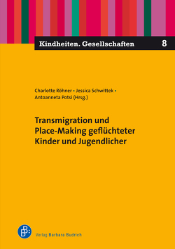 Transmigration und Place-Making geflüchteter Kinder und Jugendlicher von Potsi,  Antoanneta, Röhner,  Charlotte, Schwittek,  Jessica