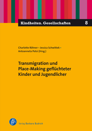 Transmigration und Place-Making geflüchteter Kinder und Jugendlicher von Potsi,  Antoanneta, Röhner,  Charlotte, Schwittek,  Jessica
