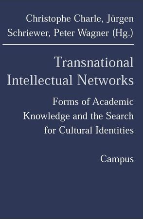 Transnational Intellectual Networks von Charle,  Christophe, Schriewer,  Jürgen, Wägner,  Peter