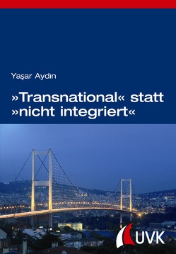 »Transnational« statt »nicht integriert« von Aydin,  Yasar