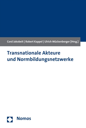 Transnationale Akteure und Normbildungsnetzwerke von Jakobeit,  Cord, Kappel,  Robert, Mückenberger,  Ulrich