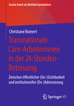 Transnationale Care-Arbeiterinnen in der 24-Stunden-Betreuung von Bomert,  Christiane