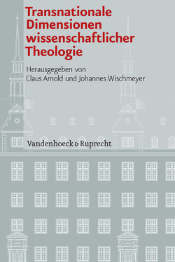 Transnationale Dimensionen wissenschaftlicher Theologie von Arnold,  Claus, Conrad,  Ruth, Dahlke,  Benjamin, Füllenbach OP,  Elias H., Hahn-Bruckart,  Thomas, Hallensleben,  Barbara, Hell,  Leonhard, Horn,  Gerd-Rainer, Howard,  Thomas, Hund,  Johannes, Ludwig,  Frieder, Melloni,  Alberto, Nottmeier,  Christian, Rivinius,  Karl, Sokolovski,  Richard Augustin, Steimer,  Bruno, Unterburger,  Klaus, Walter,  Peter, Wischmeyer,  Johannes, Wolfes,  Matthias