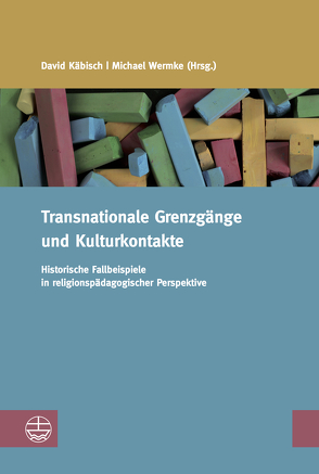 Transnationale Grenzgänge und Kulturkontakte von Käbisch,  David, Wermke,  Michael