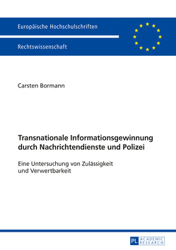 Transnationale Informationsgewinnung durch Nachrichtendienste und Polizei von Bormann,  Carsten