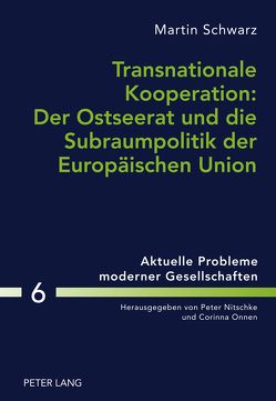 Transnationale Kooperation: Der Ostseerat und die Subraumpolitik der Europäischen Union von Schwarz,  Martin