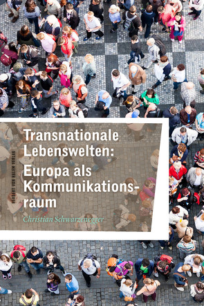 Transnationale Lebenswelten: Europa als Kommunikationsraum von Schwarzenegger,  Christian