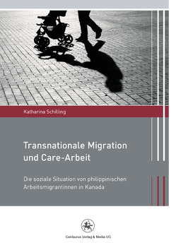 Transnationale Migration und Care-Arbeit von Schilling,  Katharina