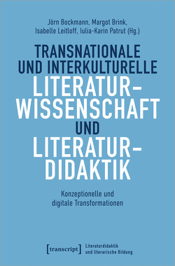 Transnationale und interkulturelle Literaturwissenschaft und Literaturdidaktik von Bockmann,  Jörn, Brink,  Margot, Leitloff,  Isabelle, Patrut,  Iulia-Karin