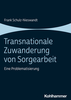 Transnationale Zuwanderung von Sorgearbeit von Schulz-Nieswandt,  Frank