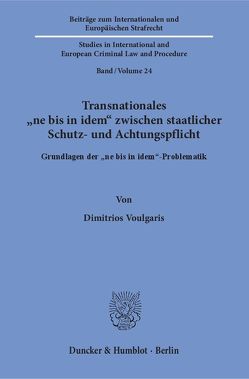 Transnationales „ne bis in idem“ zwischen staatlicher Schutz- und Achtungspflicht. von Voulgaris,  Dimitrios